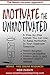 Motivate the Unmotivated: A step-by-step system you can use to raise motivation in your classroom tomorrow