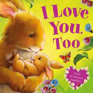 I Love You, Too-A Tale to Treasure Together: Board Book (Board Book)