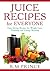 Juice Recipes for Everyone by R.M. Prince