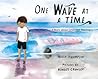 One Wave at a Time: A Story about Grief and Healing One Wave at a Time: A Story about Grief and Healing