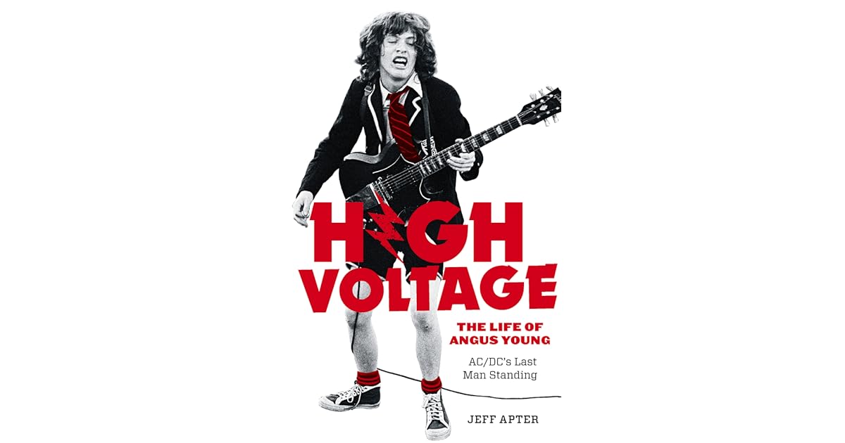 High Voltage The Life Of Angus Young Ac Dc S Last Man Standing By Jeff Apter