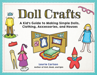 Doll Crafts: A Kid's Guide to Making Simple Dolls, Clothing, Accessories, and Houses (Paperback)