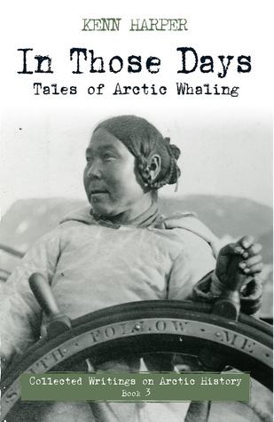 In Those Days: Tales of Arctic Whaling (In Those Days: Collected Writings on Arctic History, 3)