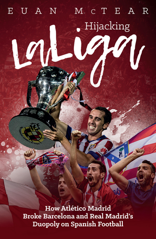 Hijacking LaLiga: How Atlético Madrid Broke Barcelona and Real Madrid’s Duopoloy on Spanish Football