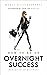 How to Be an Overnight Succ...