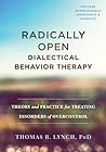 Radically Open Dialectical Behavior Therapy by Thomas R. Lynch