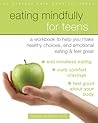 Eating Mindfully for Teens: A Workbook to Help You Make Healthy Choices, End Emotional Eating, and Feel Great (An Instant Help Book for Teens)