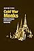 Cold War Monks: Buddhism an...