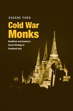 Cold War Monks: Buddhism and America's Secret Strategy in Southeast Asia (Hardcover)