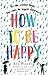 How to be Happy