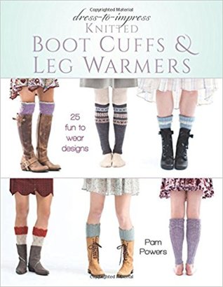 Dress-to-Impress Knitted Boot Cuffs & Leg Warmers: 25 Fun to Wear Designs