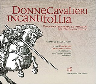 Donne Cavalieri Incanti Follia. Viaggio attraverso le immagini dell'Orlando furioso (Paperback)