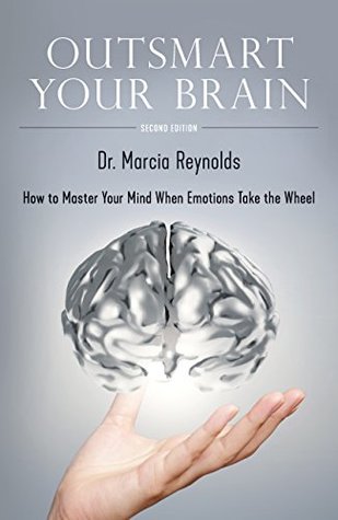 Outsmart Your Brain: How to Master Your Mind When Emotions Take the Wheel (Kindle Edition)