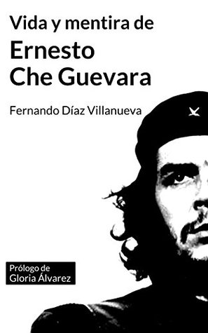 Vida y mentira de Ernesto "Che" Guevara (Spanish Edition)