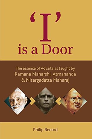 'I' is a Door: The essence of Advaita as taught by Ramana Maharshi, Atmananda & Nisargadatta Maharaj (Kindle Edition)