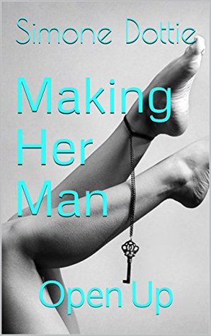 Making Her Man (A Femdom Series): Open Up #3 (Making Her Man - A Femdom Series)