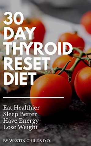30 Day Thyroid Reset Diet: How to Naturally Boost Thyroid Function, Lose Weight & Have More Energy (Kindle Edition)