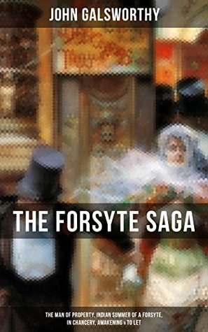 THE FORSYTE SAGA: The Man of Property, Indian Summer of a Forsyte, In Chancery, Awakening & To Let: Enriched edition. Masterpiece of Modern Literature from the Nobel-Prize winner