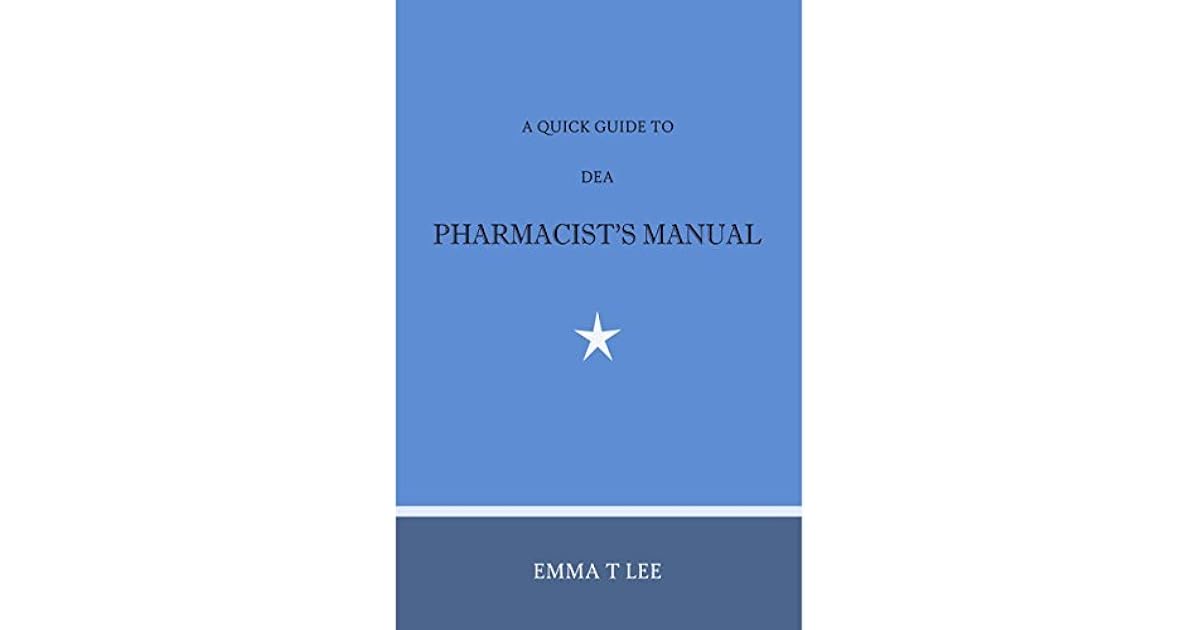 A Quick Guide to DEA Pharmacist's Manual by Emma T Lee