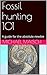 Fossil Hunting 101 by Michael W. Maisch