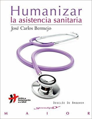Humanizar la asistencia sanitaria (Serendipity Maior) (Spanish Edition)