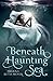 Beneath the Haunting Sea (Beneath the Haunting Sea, #1)