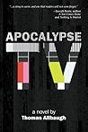 Apocalypse TV by Thomas Allbaugh Apocalypse TV by Thomas Allbaugh