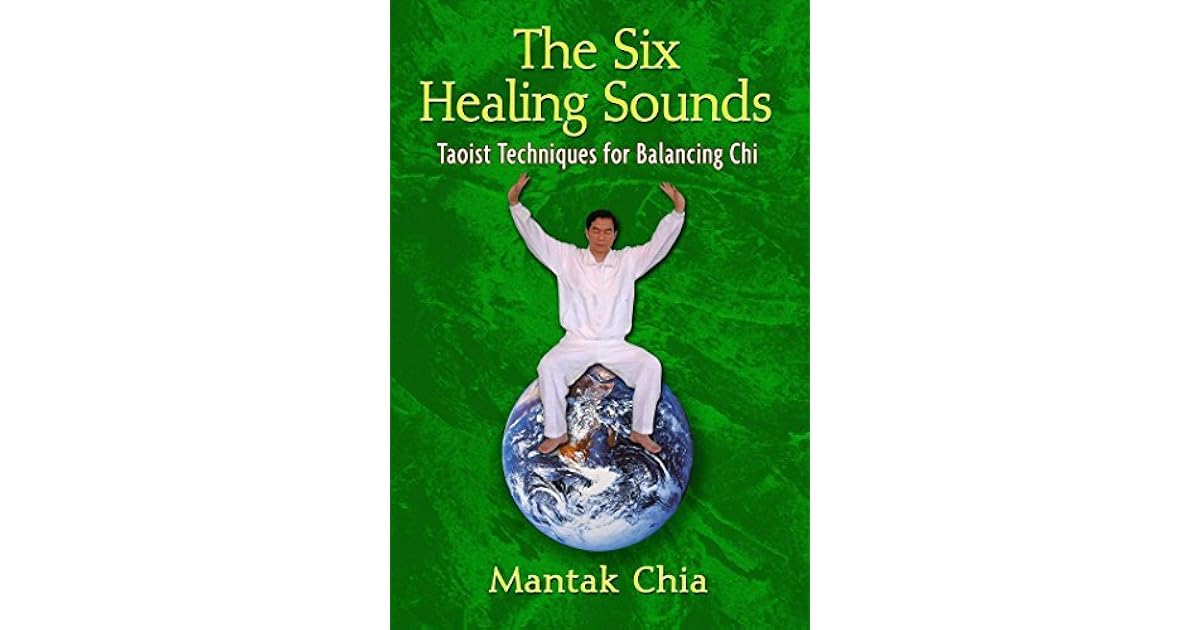 The Six Healing Sounds Taoist Techniques for Balancing Chi by Mantak Chia