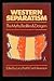 Western Separatism: The Myths, Realities, and Dangers