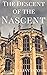 The Descent of the Nascent