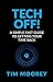 Tech Off!: The Smart Guide To Becoming Technology Conscious