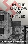 In the Shadow of Hitler by Richard Vaughan-Davies