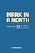 Mark in a Month