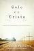 Solo en Cristo by Sinclair B. Ferguson