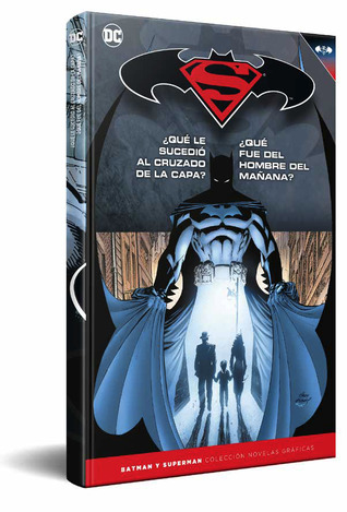 Superman/Batman: ¿Qué le sucedió al Cruzado de la Capa? ¿Qué fue del Hombre del Mañana? (Colección Novelas Gráficas Batman y Superman, #19)