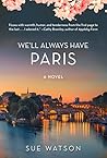 We'll Always Have Paris by Sue Watson We'll Always Have Paris by Sue Watson