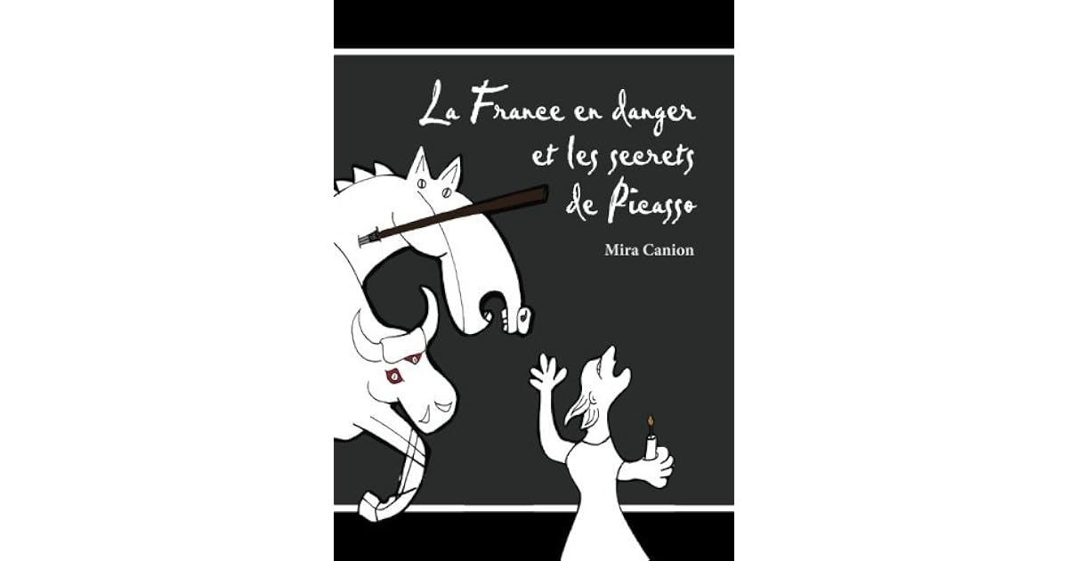 La France en danger et les secrets de Picasso by Mira Canion