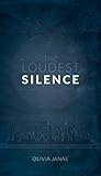 The Loudest Silence by Olivia Janae