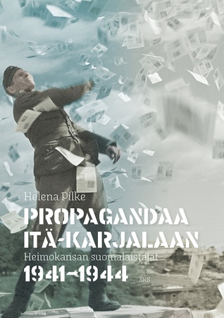 Propagandaa Itä-Karjalaan — heimokansan suomalaistajat 1941-1944 (Hardcover)