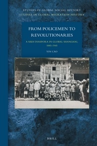 From Policemen to Revolutionaries: A Sikh Diaspora in Global Shanghai, 1885–1945