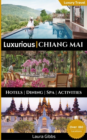 Luxurious Chiang Mai: The 5 star travel guide to hotels, dining, spa and sightseeing in Chiang Mai