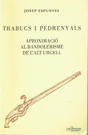 Trabucs i pedrenyals - Aproximació al bandolerisme de l'Alt Urgell