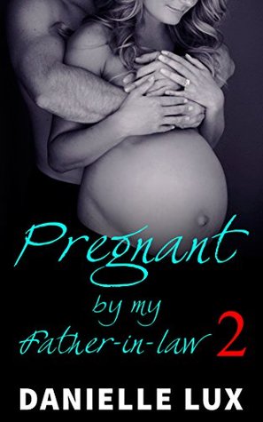 Pregnant by my Father-in-Law 2 (Kindle Edition)
