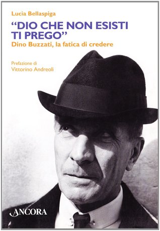 "Dio che non esisti ti prego": Dino Buzzati, la fatica di credere (Paperback)