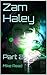 Zam Haley: Part 2