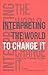 Interpreting the World to Change It by C.P. Chandrasekhar