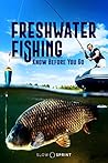 Freshwater Fishing Know Before You Go
