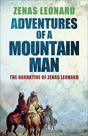 Adventures of a Mountain Man: The Narrative of Zenas Leonard (Kindle Edition)