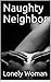 Naughty Neighbor by Lonely Woman