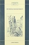 Metropolitan Maternity: Maternal and Infant Welfare Services in Early Twentieth Century London (Clio Medica, 36)